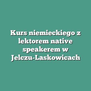Kurs niemieckiego z lektorem native speakerem w Jelczu-Laskowicach