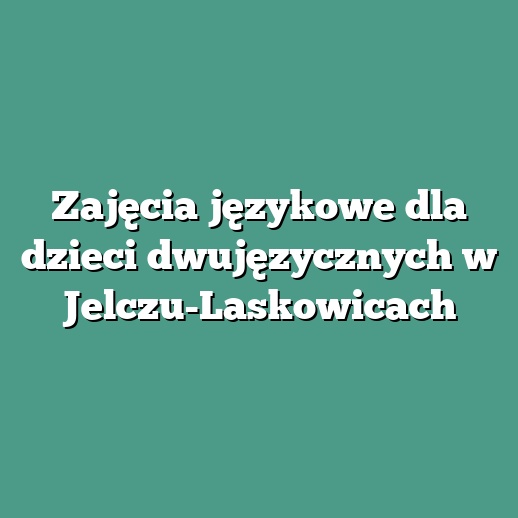 Zajęcia językowe dla dzieci dwujęzycznych w Jelczu-Laskowicach