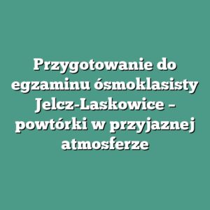 Przygotowanie do egzaminu ósmoklasisty Jelcz-Laskowice – powtórki w przyjaznej atmosferze