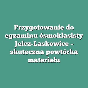 Przygotowanie do egzaminu ósmoklasisty Jelcz-Laskowice – skuteczna powtórka materiału